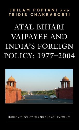 Cover image for Atal Bihari Vajpayee and India's Foreign Policy: 1977-2004