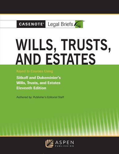 Casenote Legal Briefs for Wills, Trusts, and Estates Keyed to Sitkoff and Dukeminier