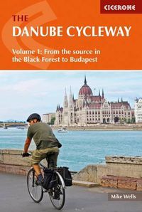 Cover image for The Danube Cycleway Volume 1: From the source in the Black Forest to Budapest