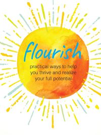 Cover image for Flourish: Practical Ways to Help You Thrive and Realize Your Full Potential
