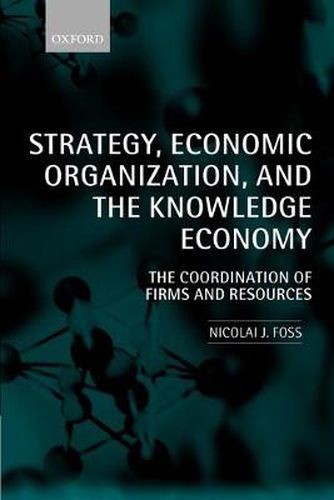 Cover image for Strategy, Economic Organization, and the Knowledge Economy: The Coordination of Firms and Resources