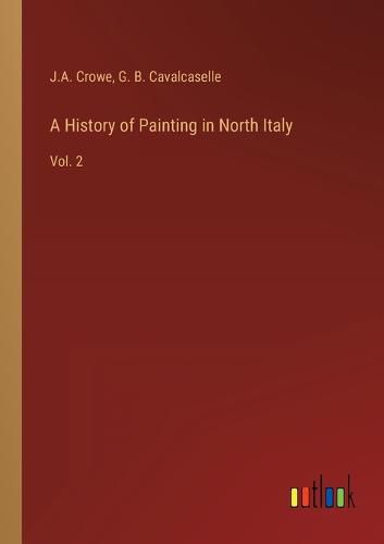 Cover image for A History of Painting in North Italy: Vol. 2