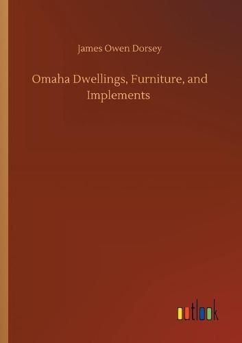 Cover image for Omaha Dwellings, Furniture, and Implements