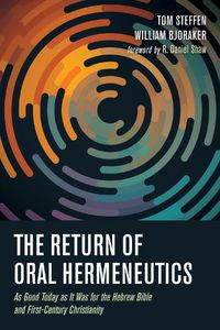 Cover image for The Return of Oral Hermeneutics: As Good Today as It Was for the Hebrew Bible and First-Century Christianity