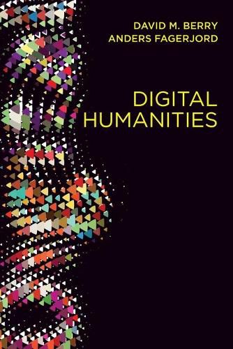 Digital Humanities: Knowledge and Critique in a Digital Age