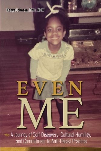 Cover image for Even Me: A Journey of Self-Discovery, Cultural Humility, and Commitment to Anti-Racist Practice