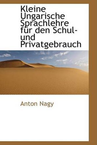 Cover image for Kleine Ungarische Sprachlehre Fur Den Schul- Und Privatgebrauch