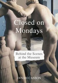 Cover image for Closed on Mondays: Behind the Scenes at the Museum