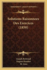 Cover image for Solutions Raisonnees Des Exercices (1850)