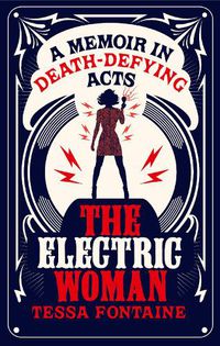 Cover image for The Electric Woman: A Memoir in Death-Defying Acts