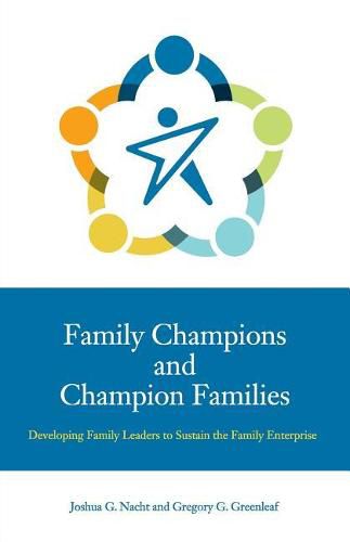 Cover image for Family Champions and Champion Families: Developing Family Leaders to Sustain the Family Enterprise