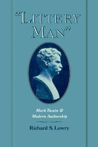 Cover image for 'Littery Man': Mark Twain and Modern Authorship