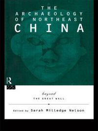 Cover image for The Archaeology of Northeast China: Beyond the Great Wall