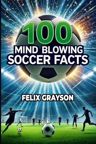 Cover image for 100 Mind-Blowing Soccer Facts