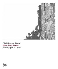 Cover image for Hans Georg Berger: Discipline and senses. Photographs. 1972-2020