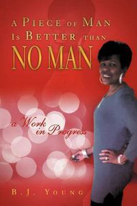 Cover image for A Piece of Man Is Better than No Man: a Work in Progress