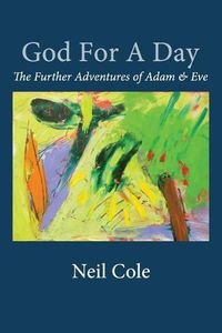 Cover image for God For A Day: The Further Adventures of Adam & Eve