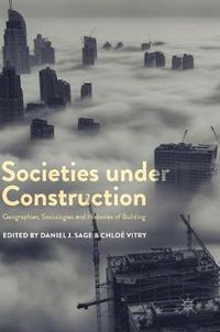 Cover image for Societies under Construction: Geographies, Sociologies and Histories of Building