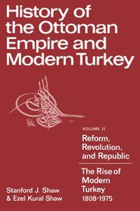 Cover image for History of the Ottoman Empire and Modern Turkey: Volume 2, Reform, Revolution, and Republic: The Rise of Modern Turkey 1808-1975