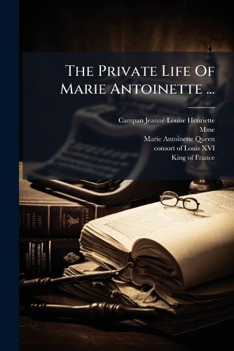 Cover image for The Private Life Of Marie Antoinette ...