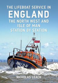 Cover image for The Lifeboat Service in England: The North West and Isle of Man: Station by Station