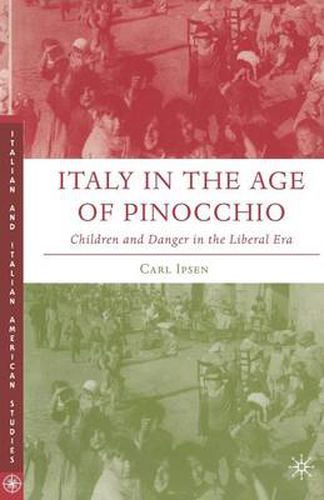 Cover image for Italy in the Age of Pinocchio: Children and Danger in the Liberal Era