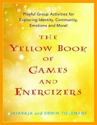 Cover image for The Yellow Book of Games and Energizers: Playful Group Activities for Exploring Identity, Community, Emotions and More!