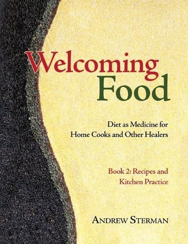 Cover image for Welcoming Food, Book 2: Recipes and Kitchen Practice: Diet as Medicine for Home Cooks and Other Healers