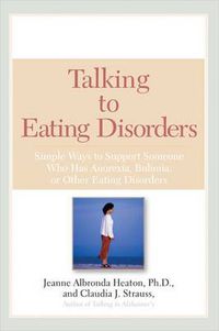 Cover image for Talking to Eating Disorders: Simple Ways to Support Someone Who Has Anorexia Bulimia or Other Eating Disorders