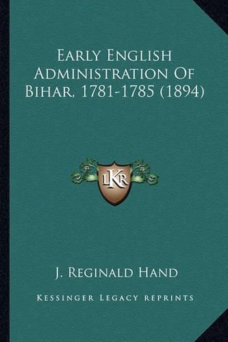 Cover image for Early English Administration of Bihar, 1781-1785 (1894)