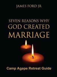 Cover image for Seven Reasons Why God Created Marriage -Camp Agape Retreat Guide
