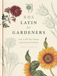 Cover image for RHS Latin for Gardeners: More than 1,500 Essential Plant Names and the Secrets They Contain