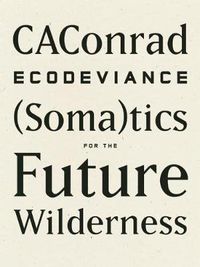 Cover image for ECODEVIANCE: (Soma)tics for the Future Wilderness