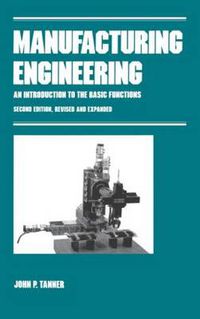 Cover image for Manufacturing Engineering: An Introduction to the Basic Functions: Second Edition, Revised and Expanded