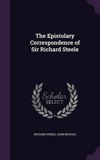 Cover image for The Epistolary Correspondence of Sir Richard Steele