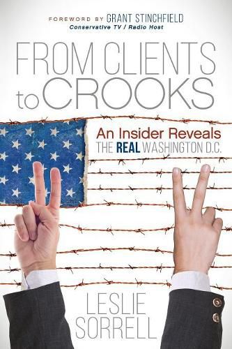 Cover image for From Clients to Crooks: An Insider Reveals the Real Washington D.C.