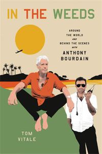 Cover image for In the Weeds: Around the World and Behind the Scenes with Anthony Bourdain
