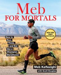Cover image for Meb For Mortals: How to Run, Think, and Eat like a Champion Marathoner