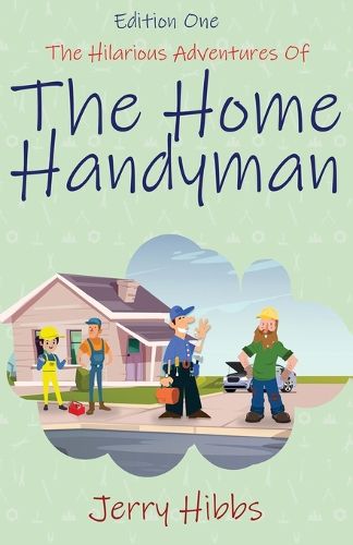 The Hilarious Adventures of the Home Handyman (Edition One)