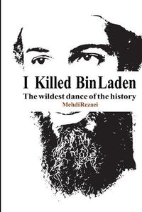 Cover image for I killed Bin Laden: The wildest dance of the history