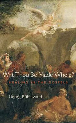 Cover image for Wilt Thou Be Made Whole?: Healing in the Gospels