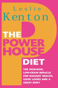 Cover image for The Powerhouse Diet: The High-raw Low-grain Miracle for Radiant Health, Good Looks and a Great Body