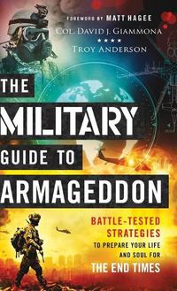 Cover image for The Military Guide to Armageddon: Battle-Tested Strategies to Prepare Your Life and Soul for the End Times