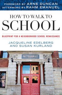 Cover image for How to Walk to School: Blueprint for a Neighborhood School Renaissance