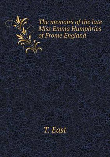 The memoirs of the late Miss Emma Humphries of Frome England