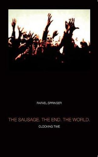 Cover image for The Sausage. the End. the World.: Clocking Time