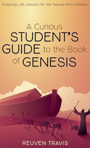 A Curious Student's Guide to the Book of Genesis: Enduring Life Lessons for the Twenty-First Century