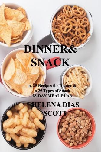 Cover image for Dinner&snack: n. 25 Recipes for Dinner & n.25 Types of Snack 28-DAY MEAL PLAN