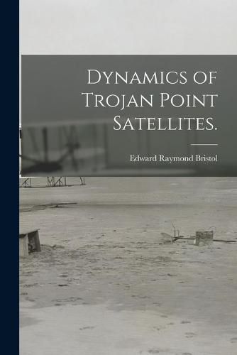 Cover image for Dynamics of Trojan Point Satellites.