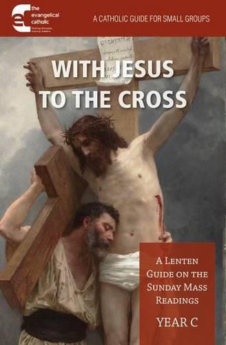 Cover image for With Jesus to the Cross: A Lenten Guide on the Sunday Mass Readings: Year C